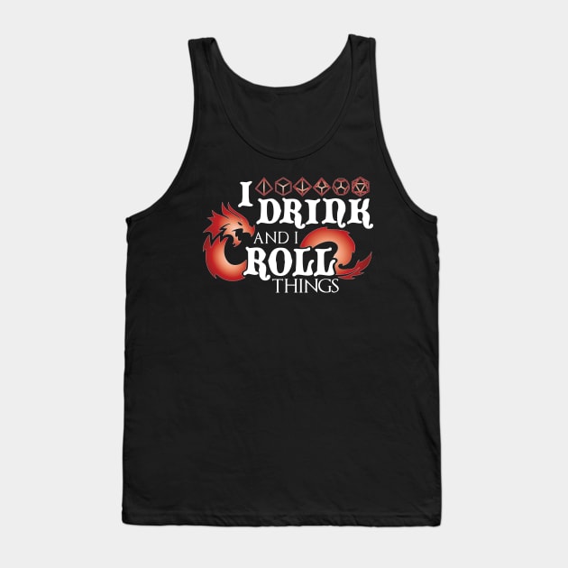 I Drink & I Roll Things (Chromatic Dragon / White) Tank Top by Moon Phoenix Crafts & Designs